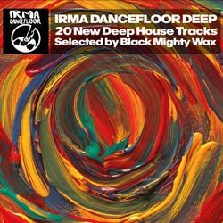 Irma Dancefloor Deep (20 New Deep House Tracks Selected by Black Mighty Wax)
