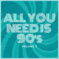 All YOU NEED IS 90's - Volume 2