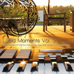 Lucid Moments, Vol. 3 - Finest Selection of Chill Out Club Lounge, Smooth Deep House and Cafe Bar Music