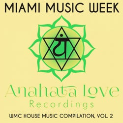 Miami Music Week: Anahata Love Recordings: WMC House Music Compilation, Vol. 2