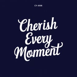 Cherish Every Moment