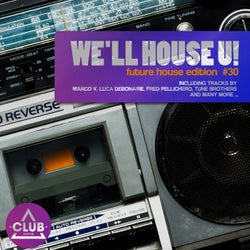 We'll House U! - Future House Edition Vol. 30