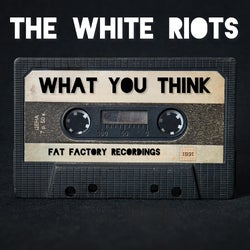 The White Riots- ‘What you think’ chart