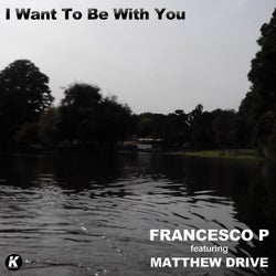 I Want to Be with You (feat. Matthew Drive)