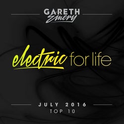 Electric For Life Top 10 - July 2016 (by Gareth Emery) - Extended Versions