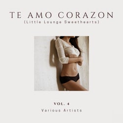 Te Amo Corazon (Little Lounge Sweethearts), Vol. 4