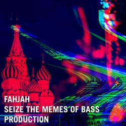 Seize The Memes of Bass Production