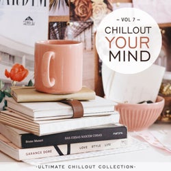 Chillout Your Mind, Vol. 7 (Ultimate Chillout Collection)