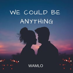 We Could Be Anything