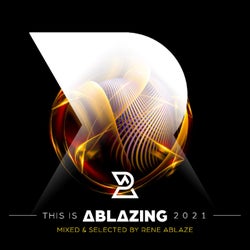 This is Ablazing 2021 Mixed and Selected by Rene Ablaze