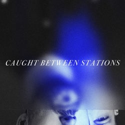 Caught Between Stations