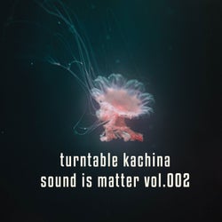 Sound is Matter Vol.002