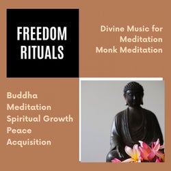 Freedom Rituals (Divine Music For Meditation, Monk Meditation, Buddha Meditation, Spiritual Growth, Peace Acquisition)