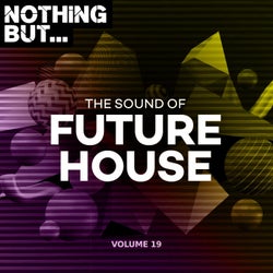 Nothing But... The Sound of Future House, Vol. 19