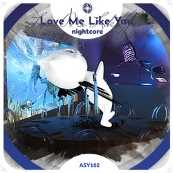 Love Me Like You - Nightcore