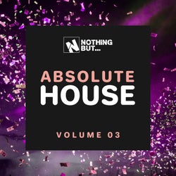 Nothing But... Absolute House, Vol. 03