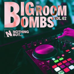 Nothing But... Big Room Bombs, Vol. 02
