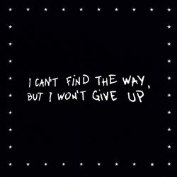 I Can't Find the Way, but I Won't Give Up