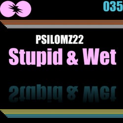 Stupid & Wet