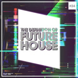 The Definition Of Future House Vol. 24