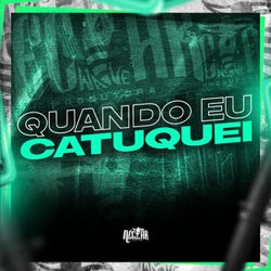 Quando eu Catuquei