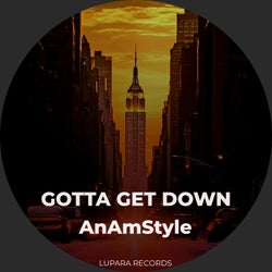 GOTTA GET DOWN