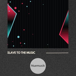 Slave to the Music