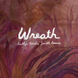 Wreath - Kaitlyn Aurelia Smith Remix