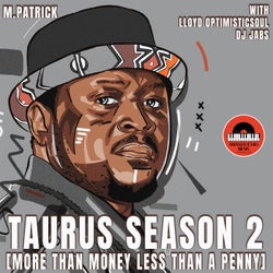 Taurus Season 2 - More Than Money Less Than a Penny