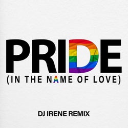 Pride (In The Name Of Love) (DJ Irene Remix)