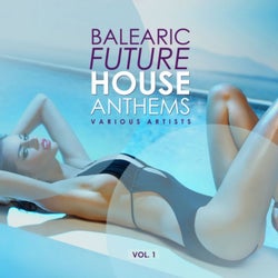 Balearic Future House Anthems, Vol. 1