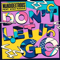 Don't Let It Go (feat. Ayah Marar) [Extended Mix]