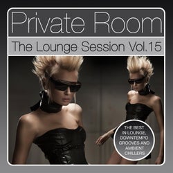 Private Room - The Lounge Session, Vol. 15 (The Best in Lounge, Downtempo Grooves and Ambient Chillers)