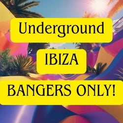Underground Ibiza Bangers Only.