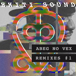 Abeg No Vex Remixes, Vol.1