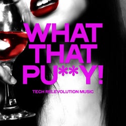 What That Pu**y! (Tech Relevolution Music)