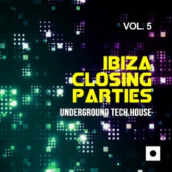 Ibiza Closing Parties, Vol. 5 (Underground Tech House)