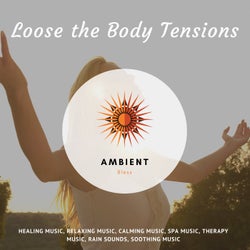 Loose The Body Tensions (Healing Music, Relaxing Music, Calming Music, Spa Music, Therapy Music, Rain Sounds, Soothing Music)