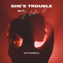 She's Trouble (But I Like It)