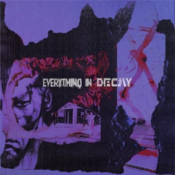Everything In Decay