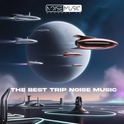 THE BEST TRIP NOISE MUSIC