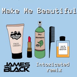 Make Me Beautiful (James Black Presents Intoxicated Remix)