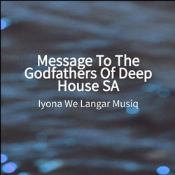 Message To The Godfathers Of Deep House SA