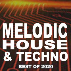 Melodic House & Techno the Best of 2020 (The Best and Most Rated Charts Hits of 2020)