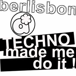 Berlisbon - Techno Made Me Do It! (feat. Gustavo Rodrigues, DJ Aroma)