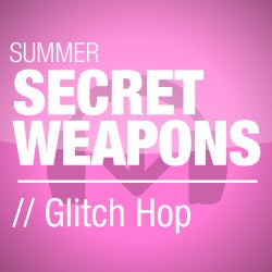 Summer Secret Weapons - Glitch Hop