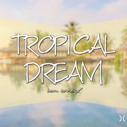 Tropical Dream: Born to Relax