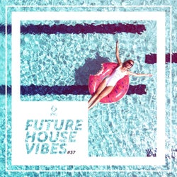 Future House Vibes Vol. 37