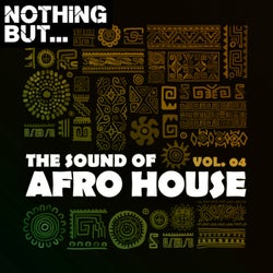 Nothing But... The Sound of Afro House, Vol. 04