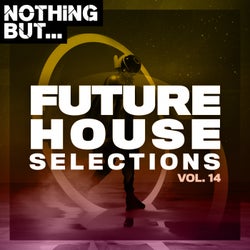 Nothing But... Future House Selections, Vol. 14